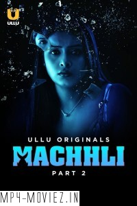 Machhli (2024) Part 2 Ullu Hindi Unrated Web Series