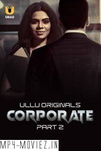 Corporate Part 2 (2024) Ullu Hindi Unrated Web Series