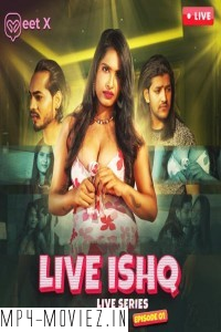 Live Ishq (2024) MeetX Hindi Unrated Web Series