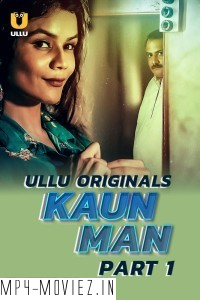 Kaun Man (2024) Ullu Hindi Unrated Web Series poster