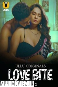 Love Bite (2024) Part 2 Ullu Hindi Unrated WebSeries