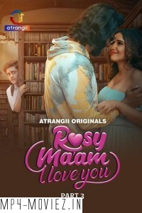 Rosy Maam I Love You (2024) Part 3 Atrangii Hindi Unrated Web Series