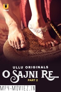 O Sajni Re (2024) Part 2 Ullu Hindi Unrated Web Series poster