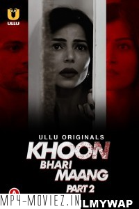 Khoon Bhari Maang (2022) Part 2 Ullu Original