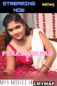 Pyaasi Dulhan 2 (2022) NeonX Original