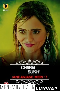 CharmSukh Jane Anjane Mein (2023) Season 7 Ullu Original Hindi Hot Webseries