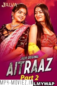 Aitraaz (2023) Part 2 Jalva Original Hindi Hot Webseries