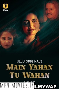 Main Yahan Tu Wahan Part 2 (2024) Ullu Original