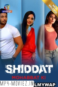 Shiddat Mohabbat Ki (2024) Atrangii Hindi Unrated Webseries