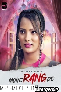 Mohe Rang De (2024) Part 2 Voovi Hindi Unrated Web Series