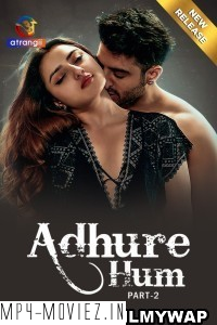 Adhure Hum (2024) Part 2 Atrangii Hindi Unrated Web Series poster